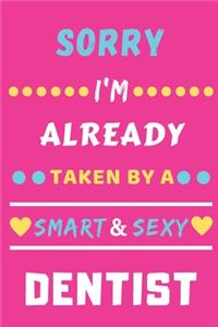 Sorry I'm Already Taken By A Smart & Sexy Dentist