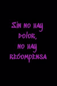 Sin no hay dolor, no hay recompensa