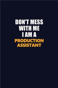 Don't Mess With Me I Am A Production assistant