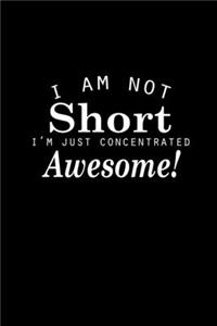 I am not short I'm just concentrated awesome!