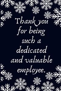Thank you for being such a dedicated and valuable employee