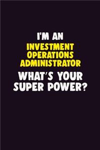 I'M An Investment Operations Administrator, What's Your Super Power?