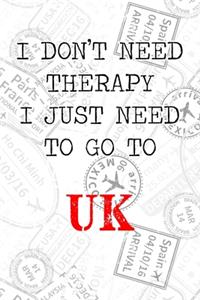 I Don't Need Therapy I Just Need To Go To UK