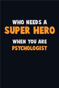 Who Need A SUPER HERO, When You Are Psychologist