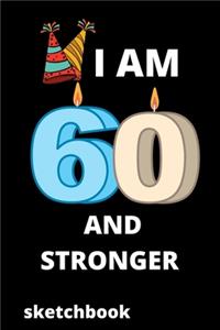 I am 60 and stronger sketchbook: Birthday gifts for 60 Year Old, (6x9) sketchbook, journal, blank, 120 Pages, funny and original present for teen boys, girls, for men, women, daught