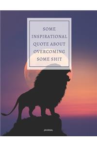 Journal Some Inspirational Quote about Overcoming Some Shit