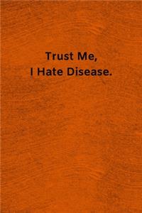 Trust Me, I Hate Disease