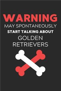 Warning May Spontaneously Start Talking About Golden Retrievers