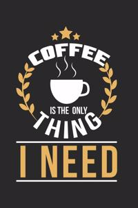 Coffe is the only thing I need!
