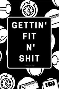 Gettin' Fit N' Shit Workout Log Book