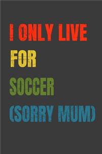 I Only Live For Soccer (Sorry Mum)