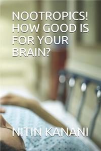 Nootropics! How Good Is for Your Brain?