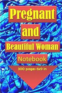 Pregnant and Beautiful Woman Notebook/Journal with 300 pages and 6x9 inch