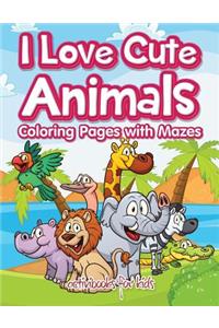 I Love Cute Animals Coloring Pages with Mazes