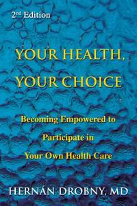 Your Health, Your Choice: Become Empowered to Participate in Your Own Health Care [2nd Edition]