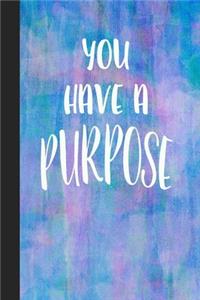 You Have A Purpose