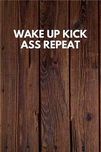 Wake Up Kick Ass Repeat