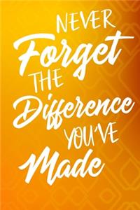 Never Forget The Difference You've Made