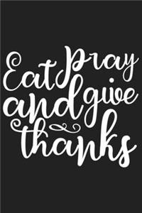 Eat Pray and Give Thanks