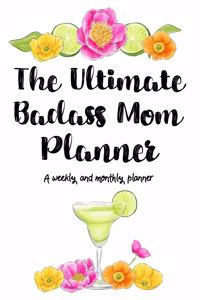 The Ultimate Badass Mom Planner A Monthly And Weekly Planner