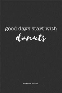 Good Days Start With Donuts