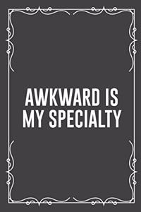 Awkward Is My Specialty