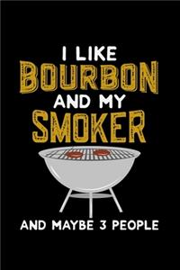 I Like Bourbon And My Smoker and Maybe 3 people