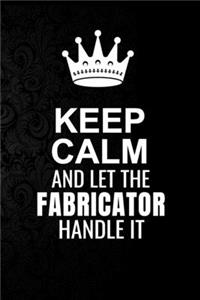 Keep Calm and Let the Fabricator Handle It