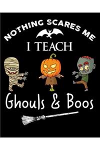 Nothing scares me I teach ghouls & boos