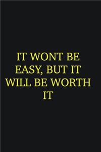 It wont be easy, but it will be worth it
