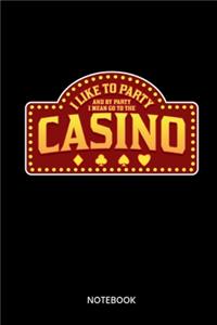 I Like To Party And By Party I Mean Go To The Casino Notebook