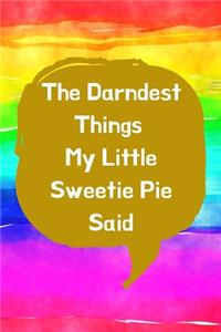 The Darndest Things My Little Sweetie Pie Said