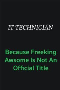 IT Technician because freeking awsome is not an offical title
