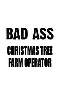 Bad Ass Christmas Tree Farm Operator: New Christmas Tree Farm Operator Notebook, Journal Gift, Diary, Doodle Gift or Notebook - 6 x 9 Compact Size- 109 Blank Lined Pages