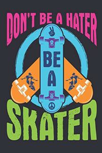 Don't Be A Hater Be A Skater