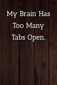 My Brain Has Too Many Tabs Open. Notebook