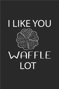 I Like You Waffle Lot