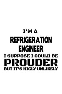 I'm A Refrigeration Engineer I Suppose I Could Be Prouder But It's Highly Unlikely