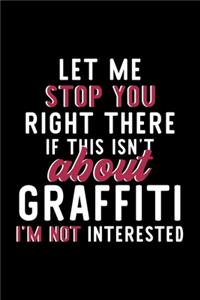 Let Me Stop You Right There If This Isn't About Graffiti I'm Not Interested