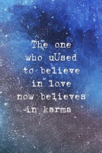 The One Who Used To Believe In Love Now Believes In Karma