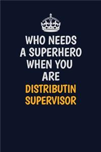 Who Needs A Superhero When You Are Distributin Supervisor
