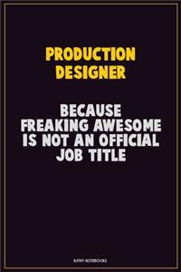 Production designer, Because Freaking Awesome Is Not An Official Job Title