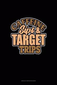 Caffeine Sips And Target Trips: Unruled Composition Book