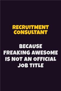 Recruitment Consultant, Because Freaking Awesome Is Not An Official Job Title