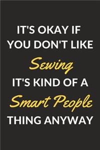 It's Okay If You Don't Like Sewing It's Kind Of A Smart People Thing Anyway