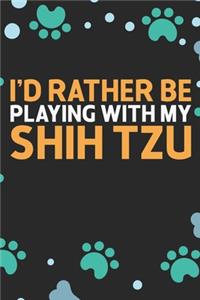 I'd Rather Be Playing with My Shih Tzu
