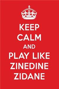 Keep Calm and Play Like Zinedine Zidane