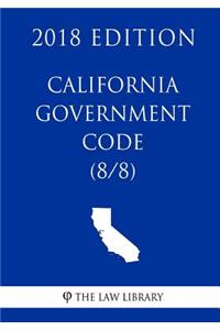 California Government Code (8/8) (2018 Edition)