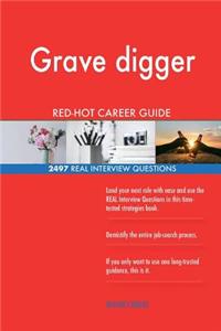 Grave digger RED-HOT Career Guide; 2497 REAL Interview Questions