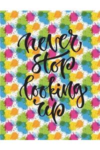 Never Stop Looking Up